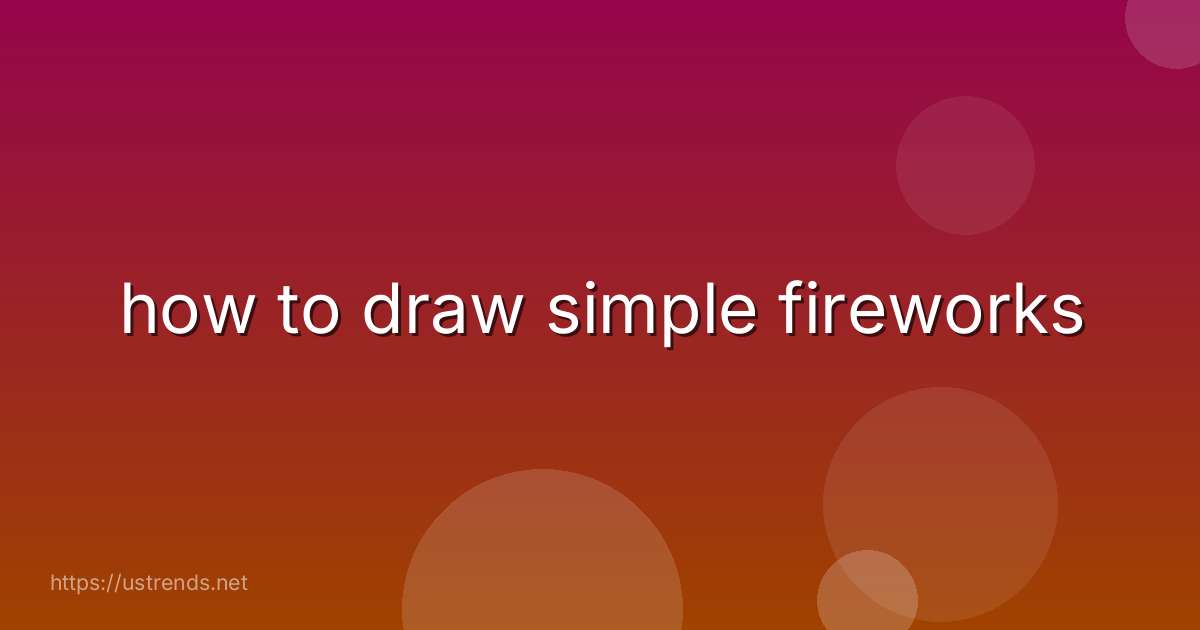 how to draw simple fireworks