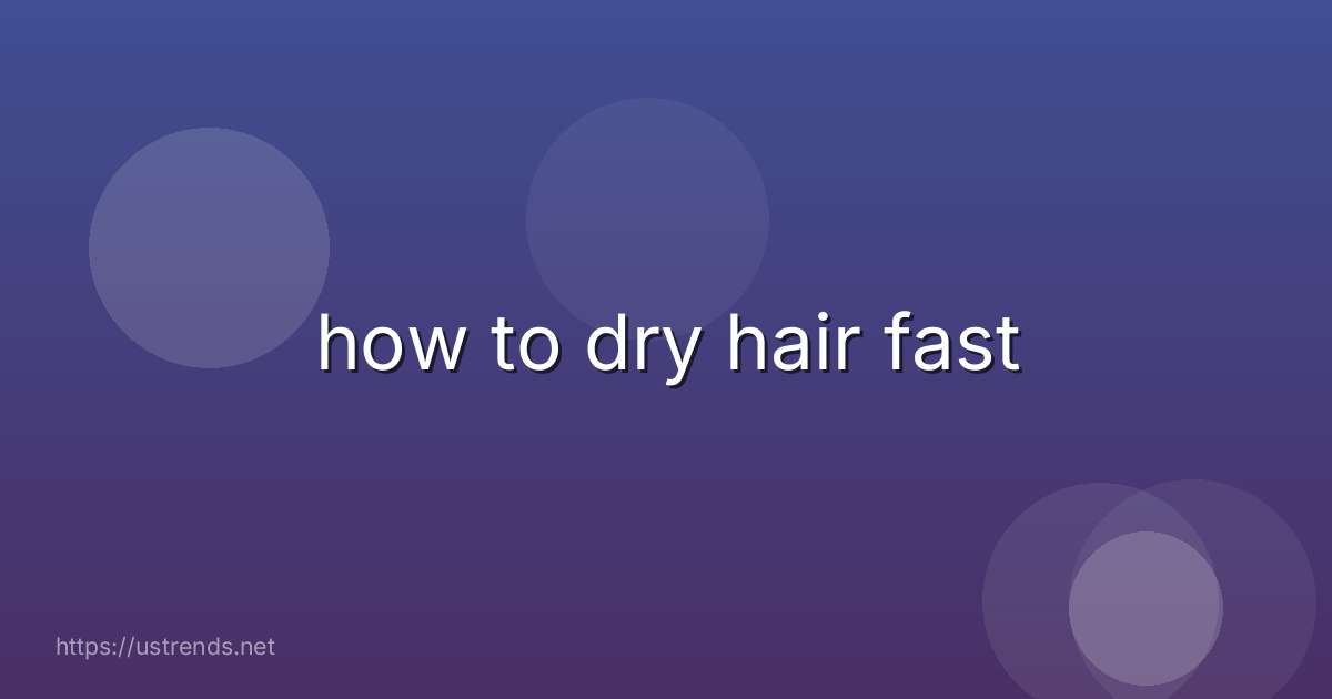 how to dry hair fast