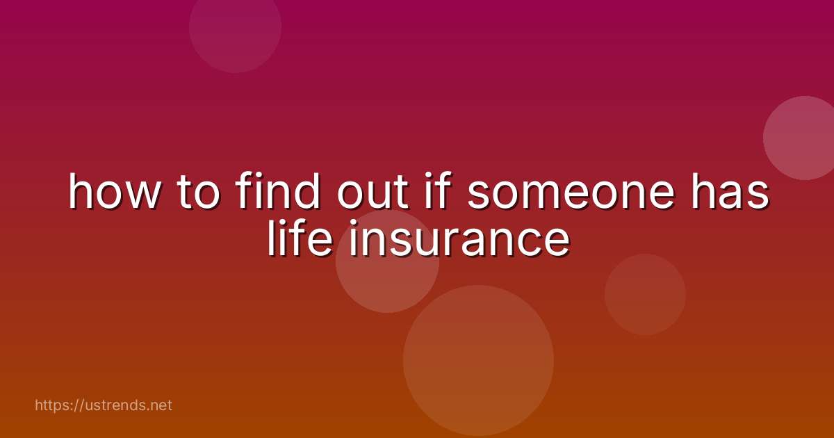 how to find out if someone has life insurance