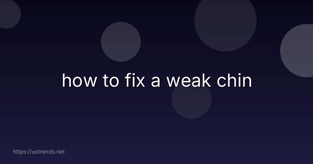 how to fix a weak chin