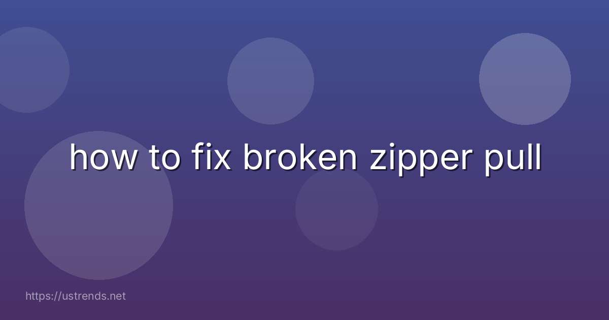 how to fix broken zipper pull