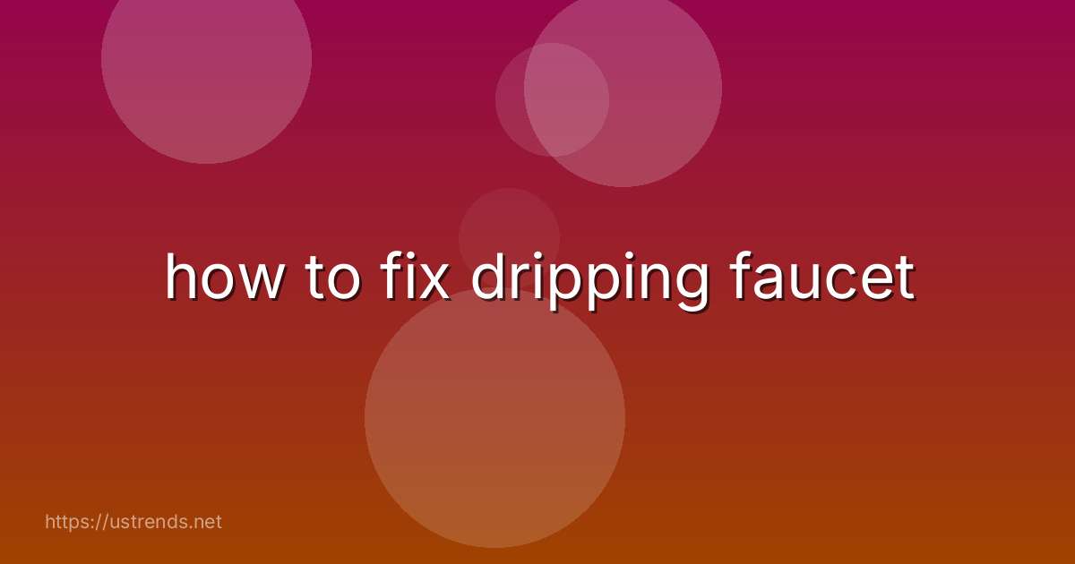 how to fix dripping faucet