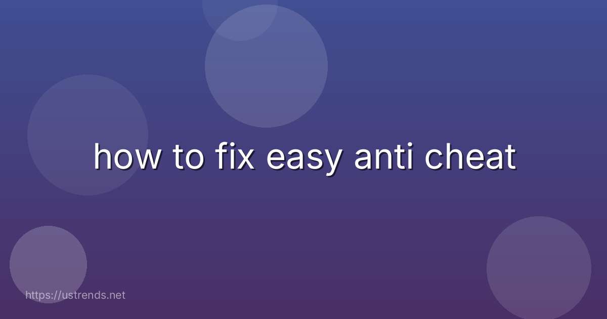 how to fix easy anti cheat