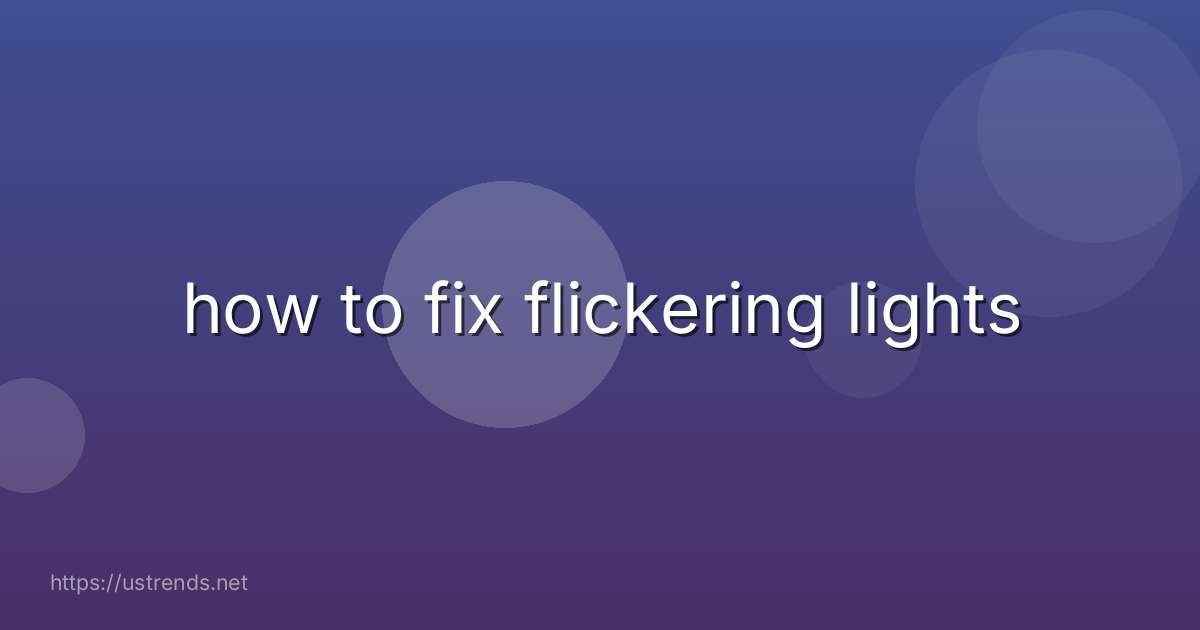 how to fix flickering lights