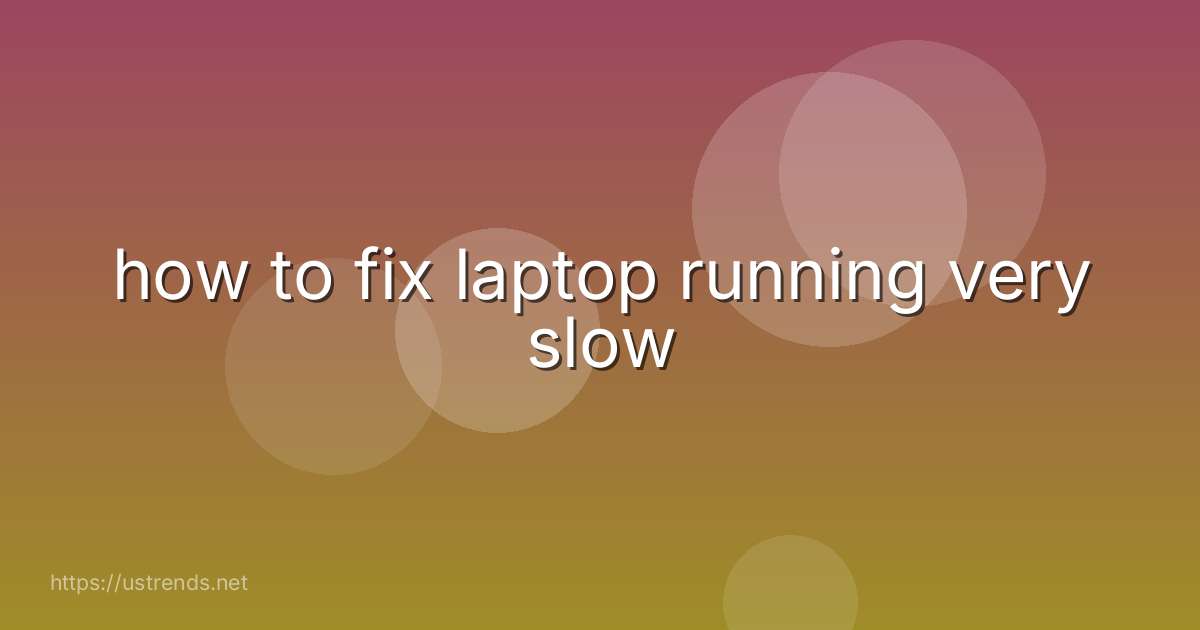 how to fix laptop running very slow