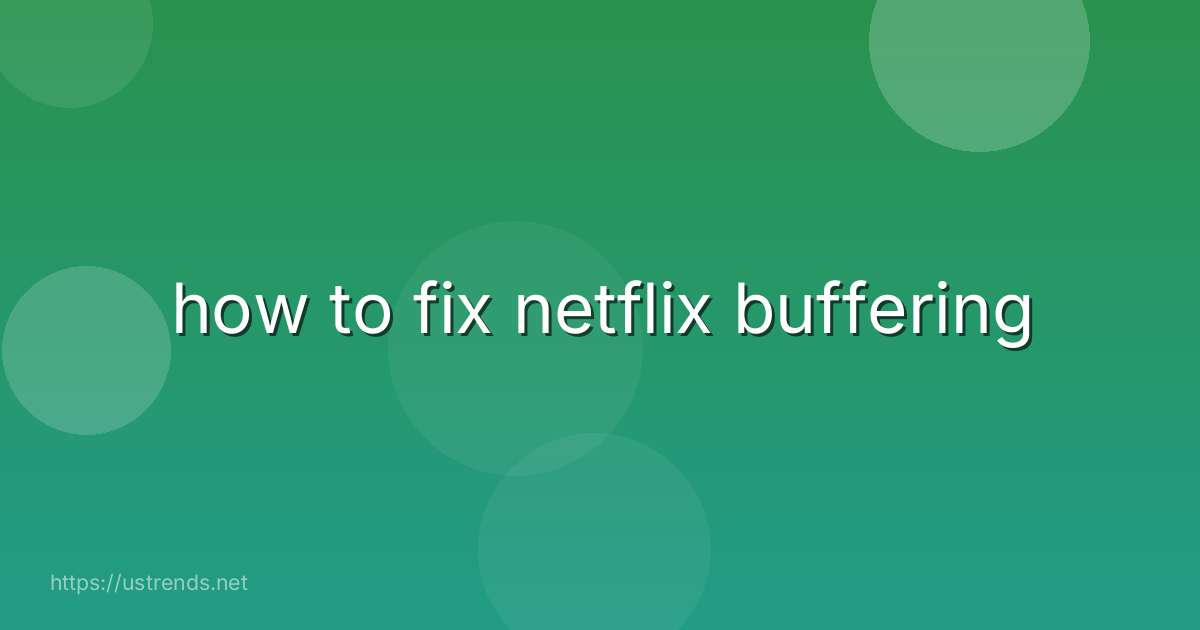 how to fix netflix buffering