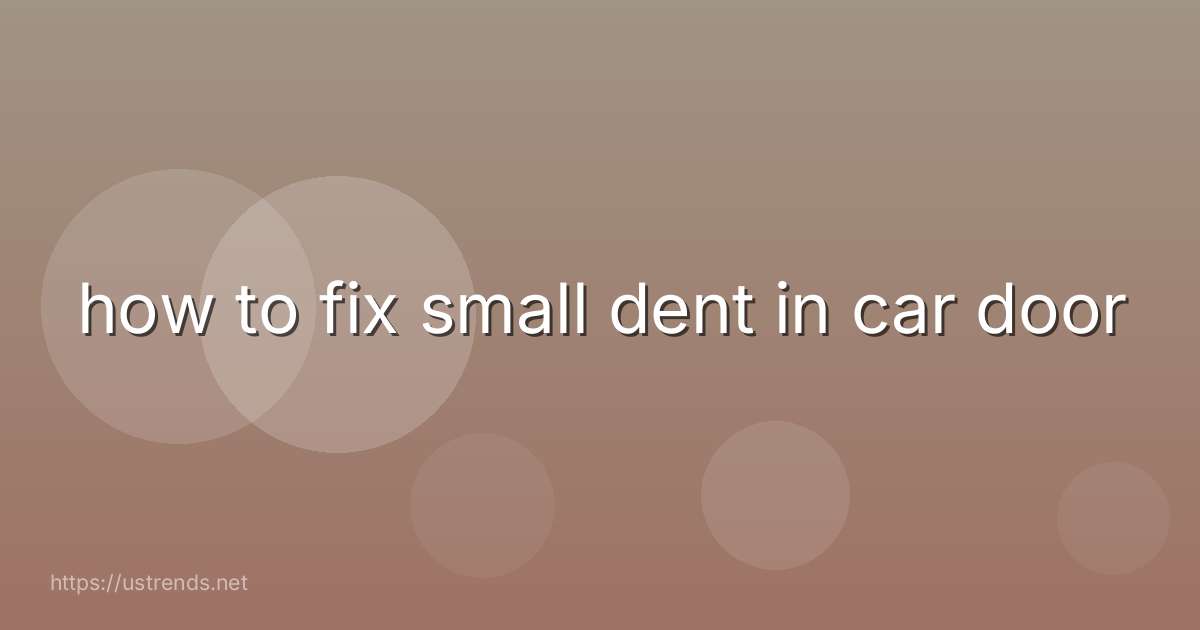 how to fix small dent in car door