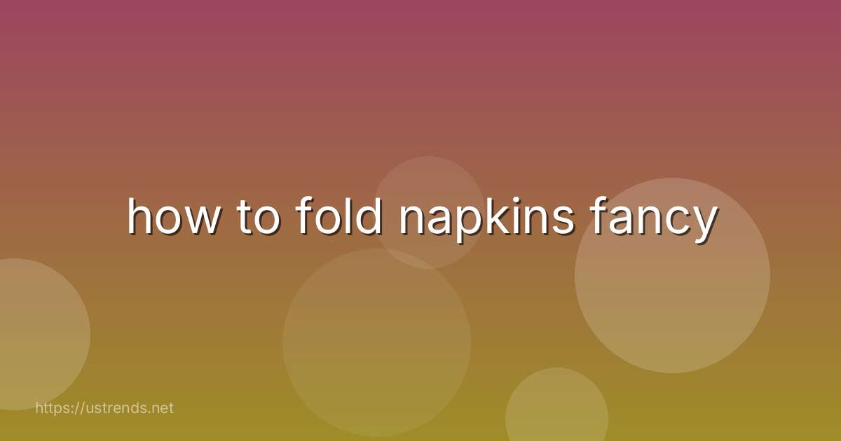 how to fold napkins fancy