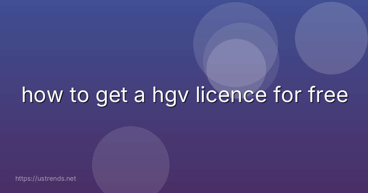 how to get a hgv licence for free