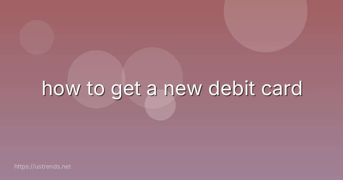 how to get a new debit card