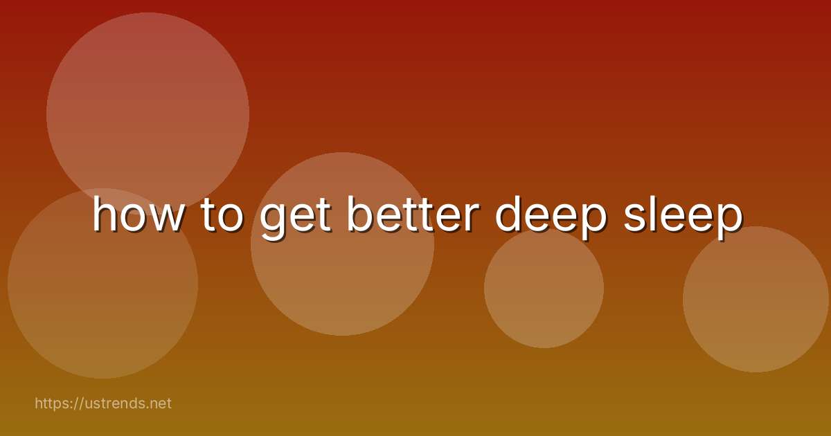 how to get better deep sleep