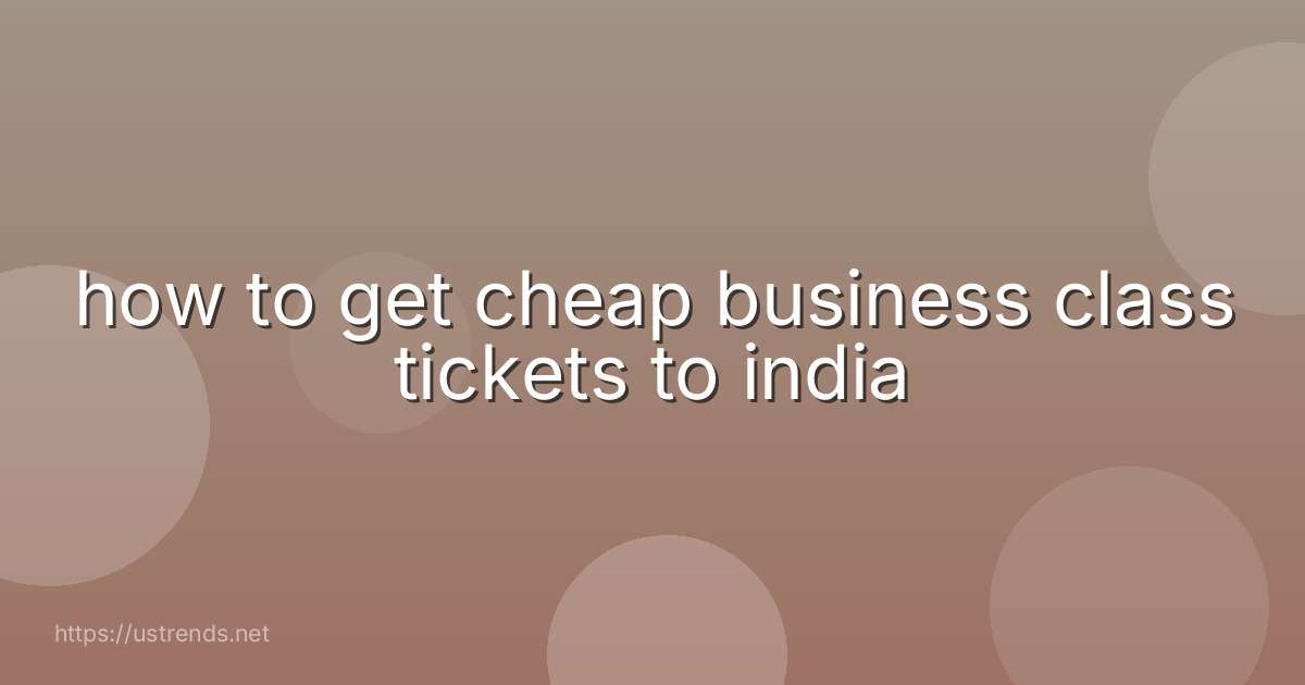 how to get cheap business class tickets to india