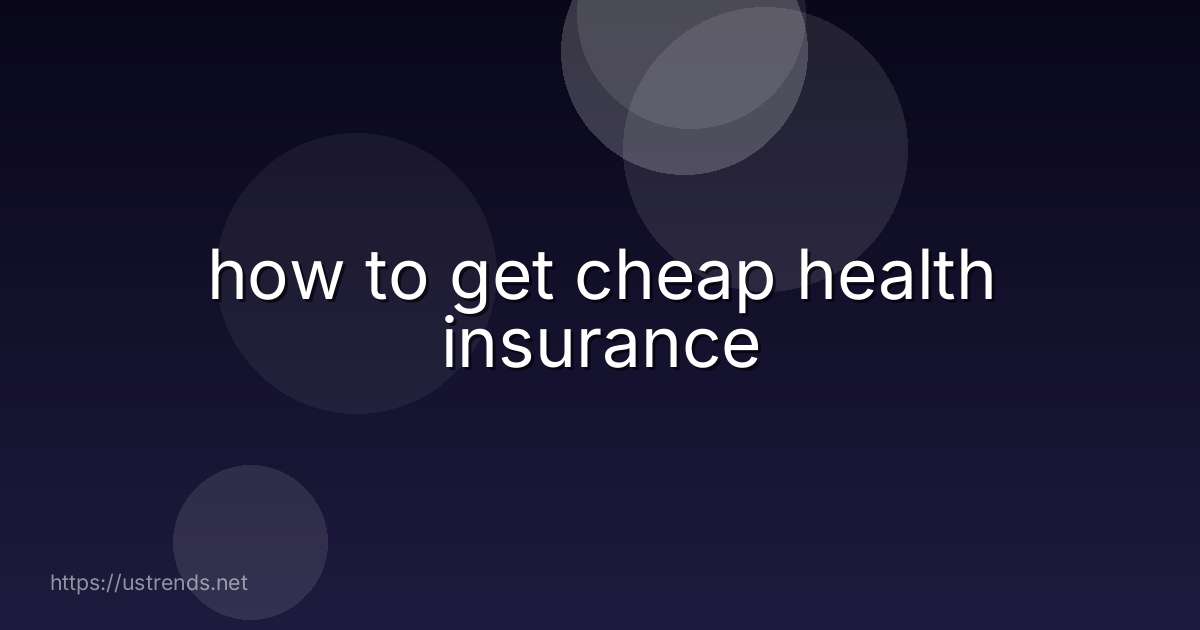 how to get cheap health insurance