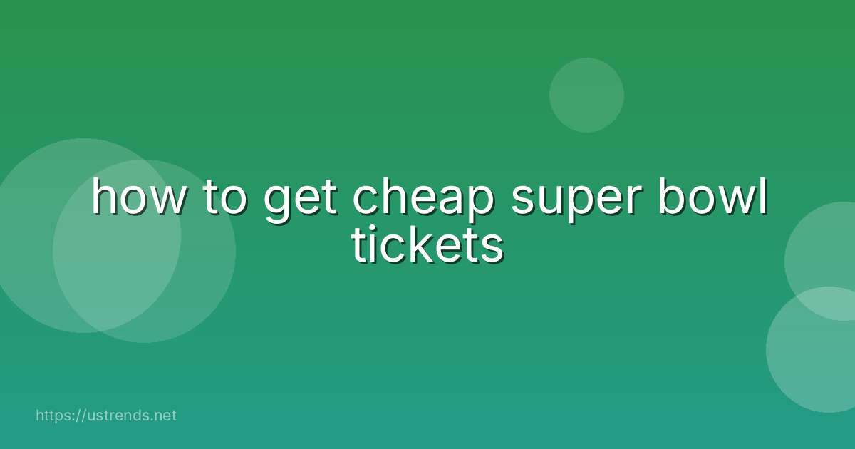 how to get cheap super bowl tickets