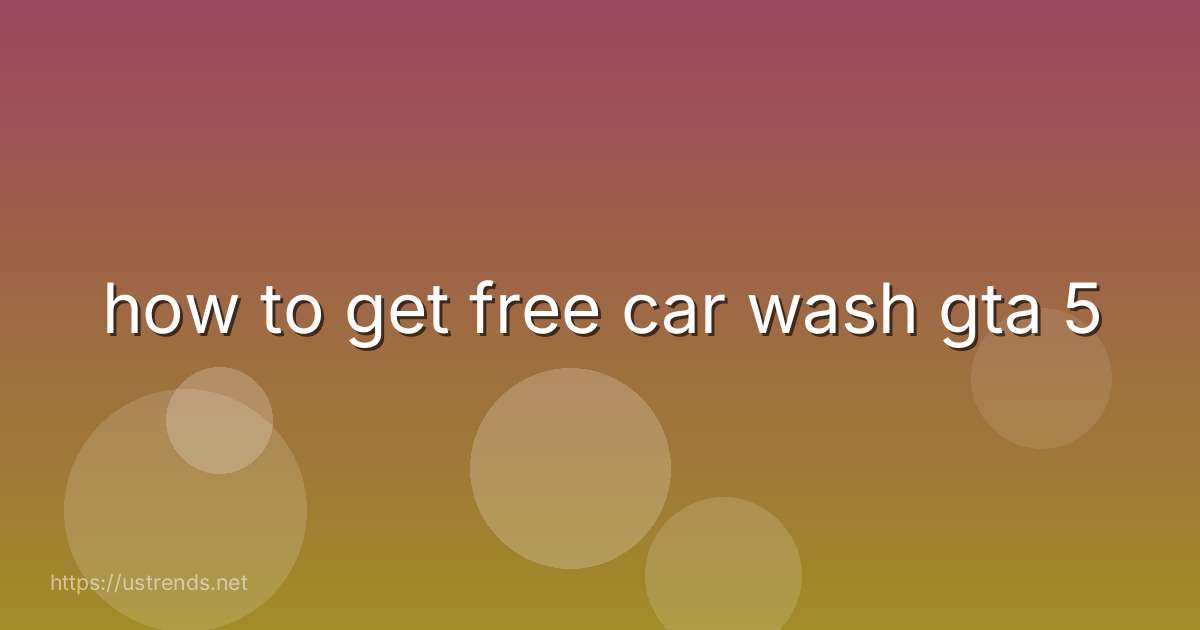 how to get free car wash gta 5
