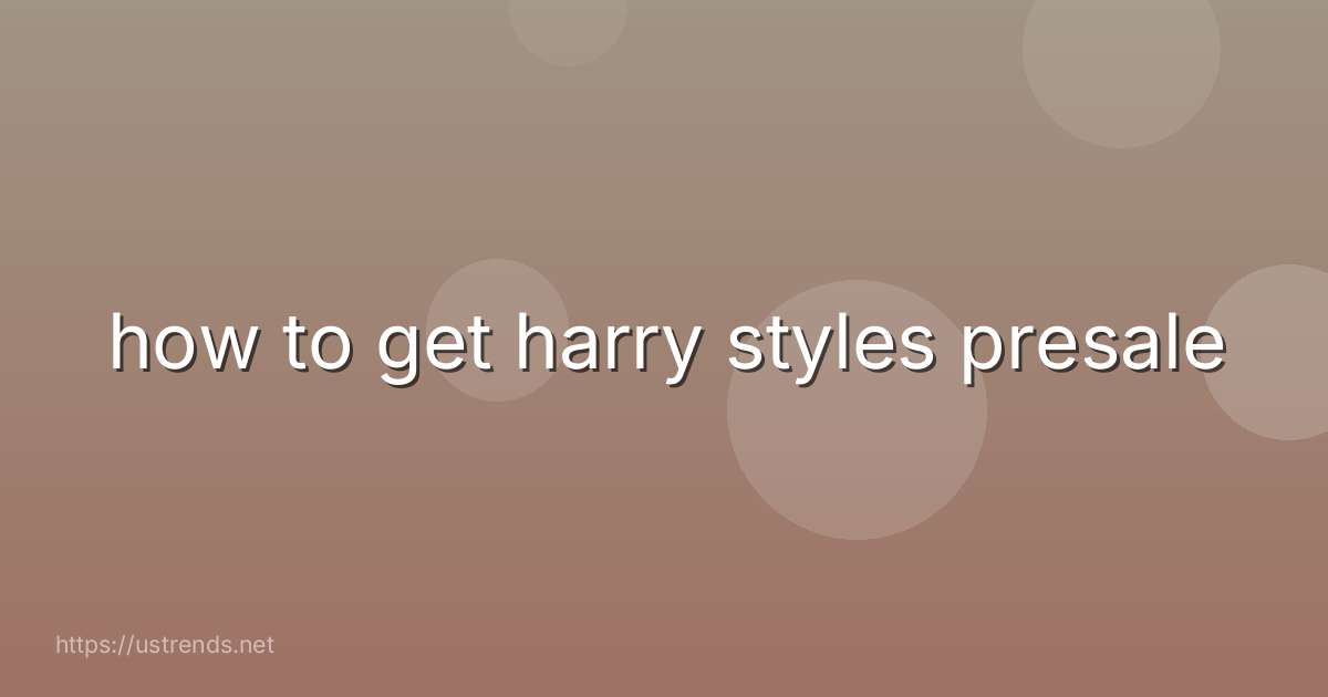 how to get harry styles presale