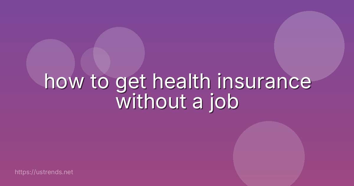 how to get health insurance without a job