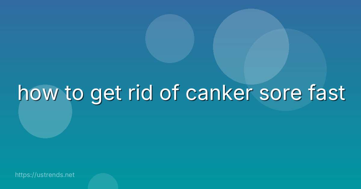how to get rid of canker sore fast