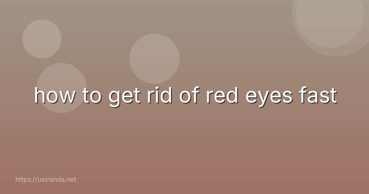 how to get rid of red eyes fast