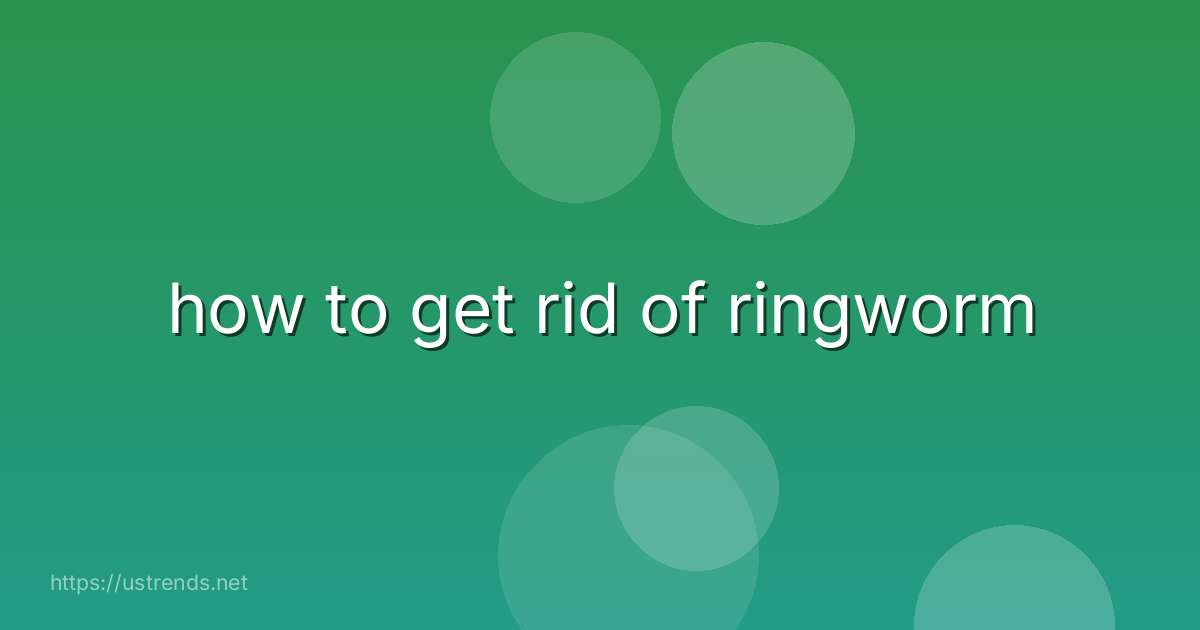how to get rid of ringworm