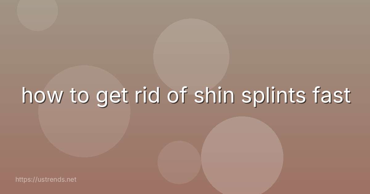 how to get rid of shin splints fast