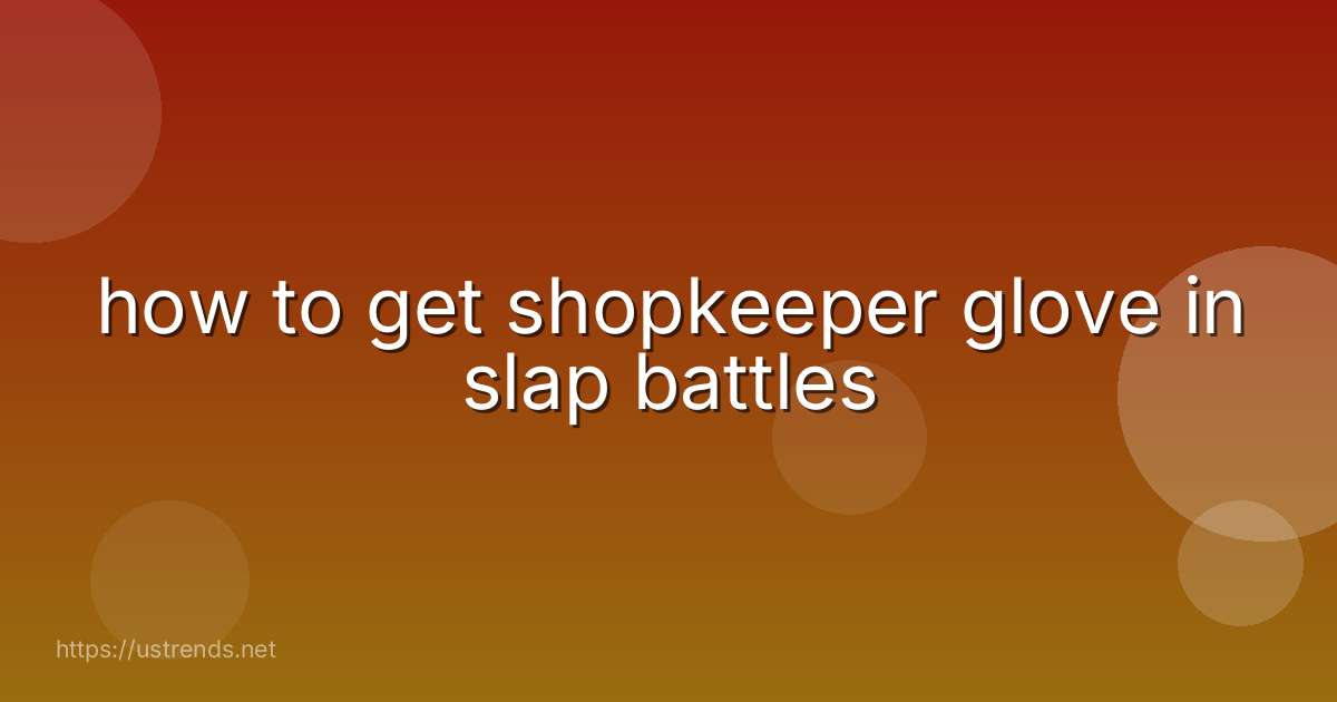 how to get shopkeeper glove in slap battles