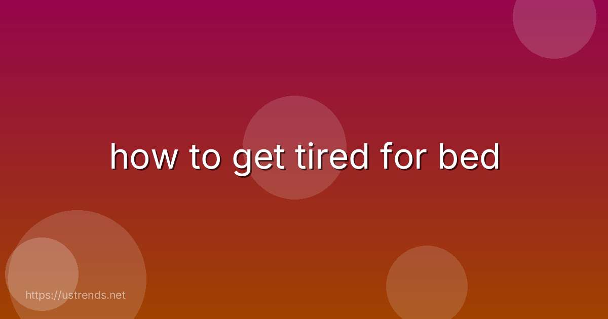how to get tired for bed