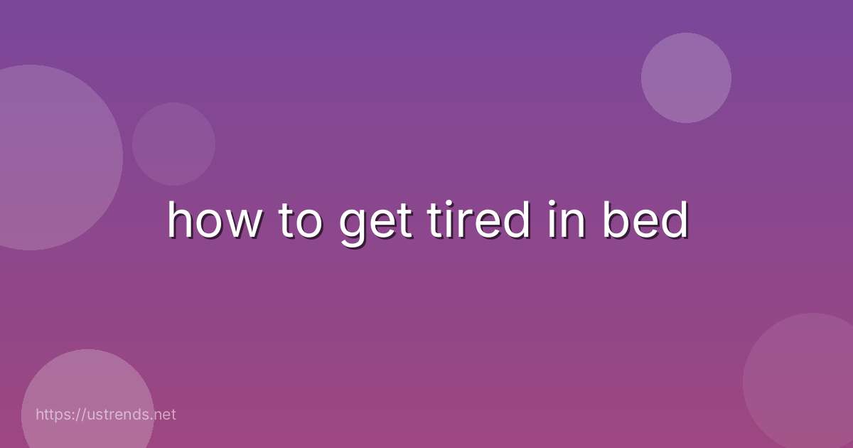 how to get tired in bed