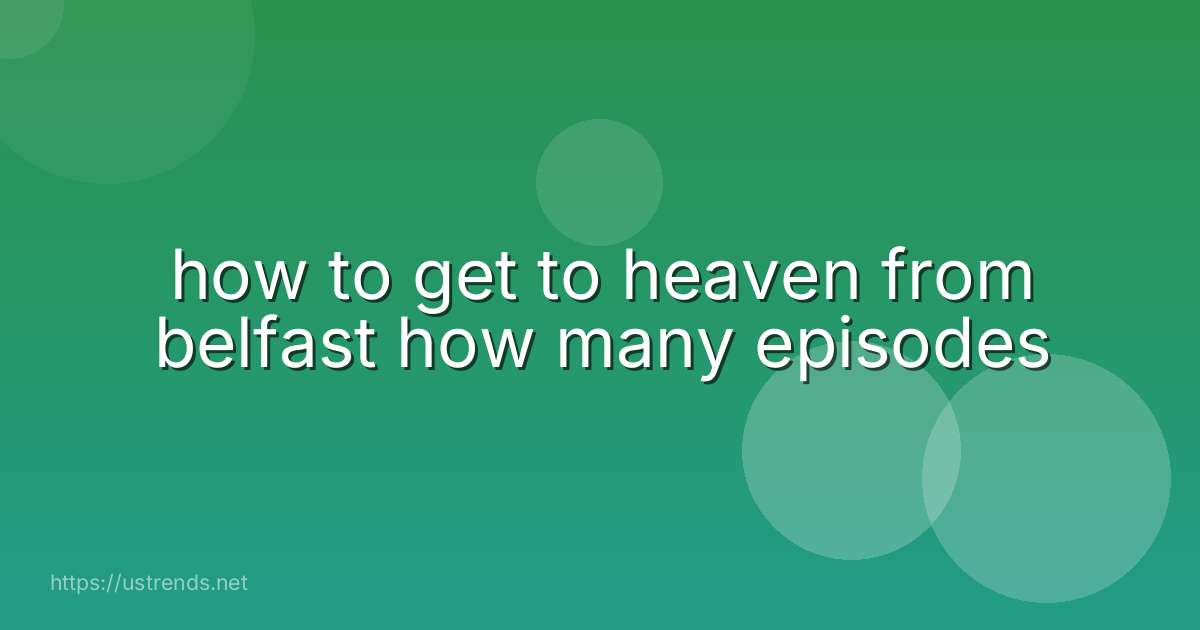 how to get to heaven from belfast how many episodes