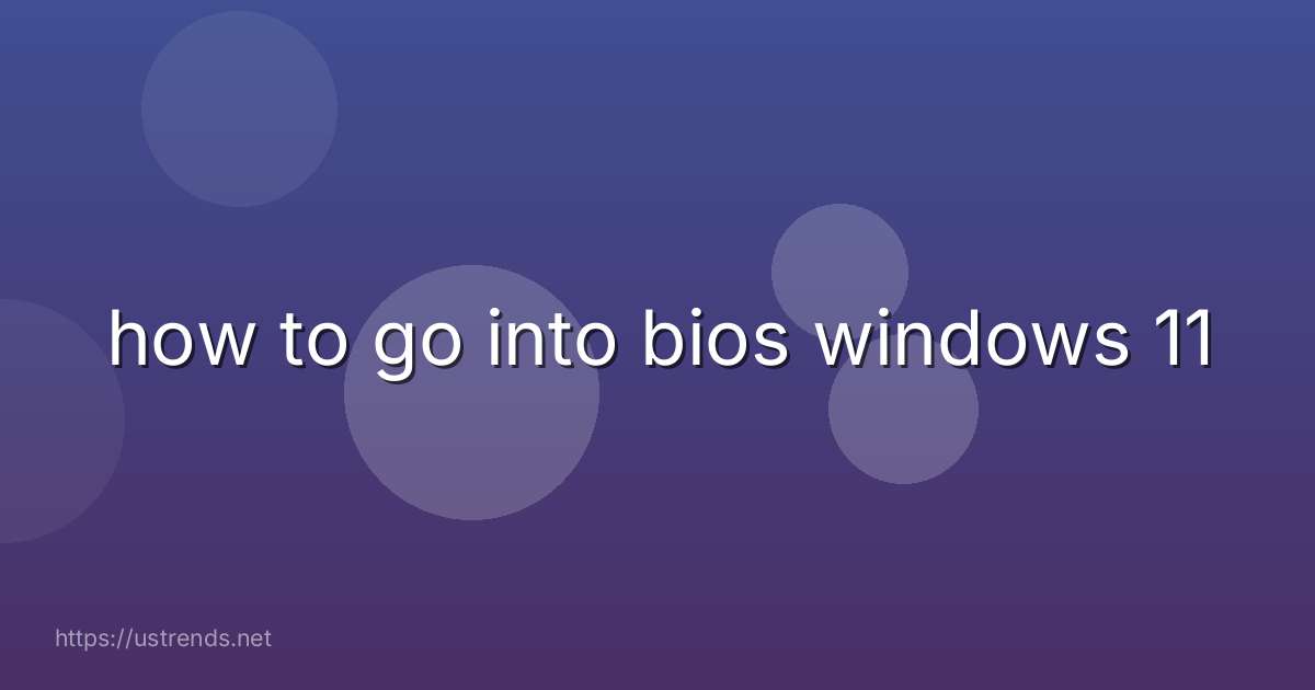 how to go into bios windows 11