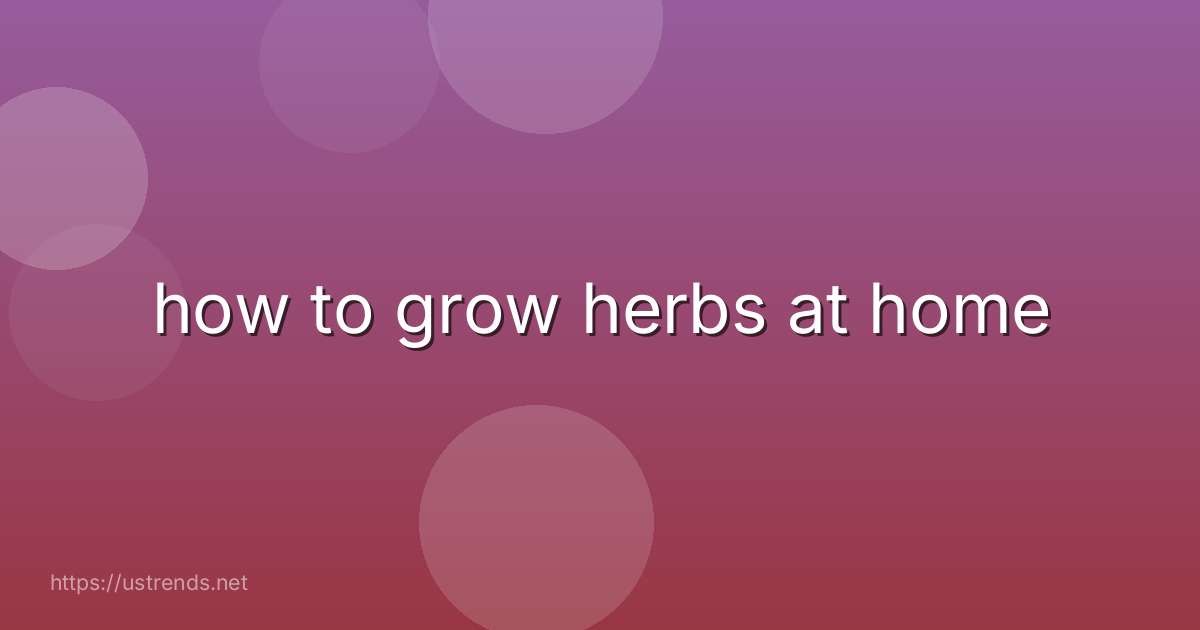how to grow herbs at home