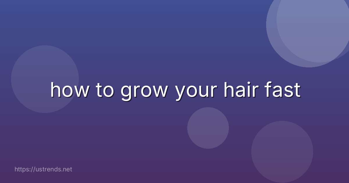 how to grow your hair fast
