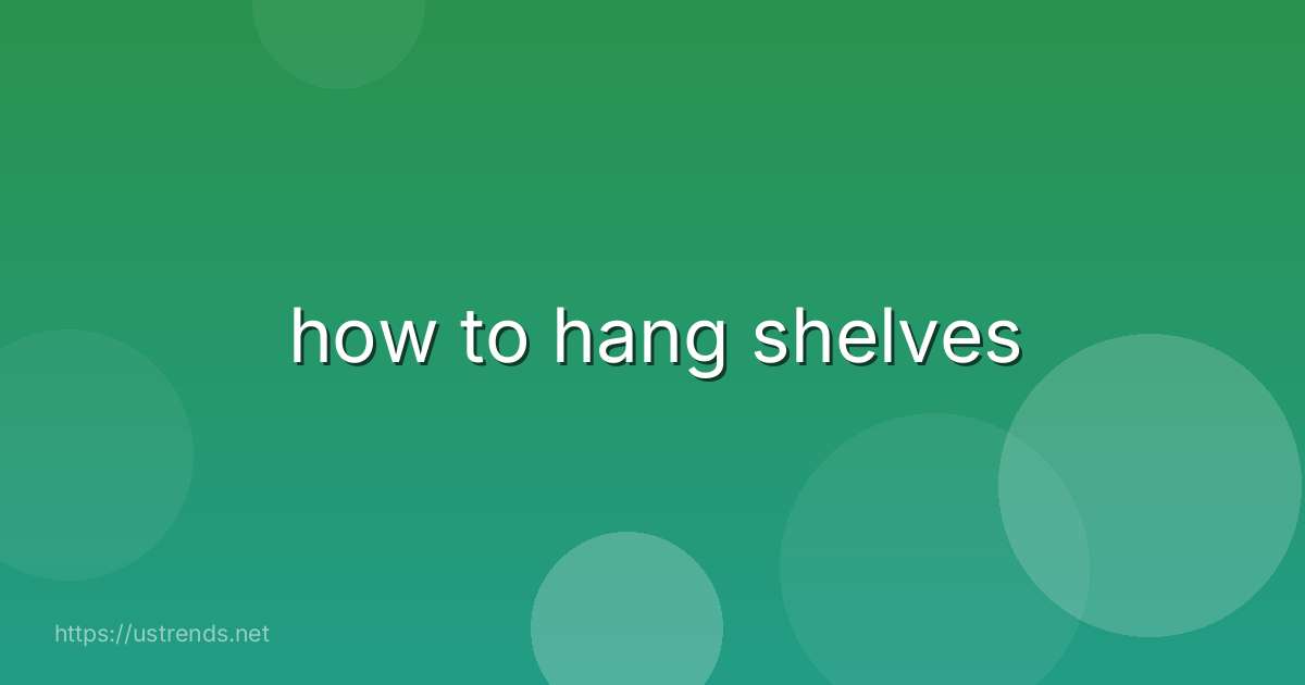 how to hang shelves