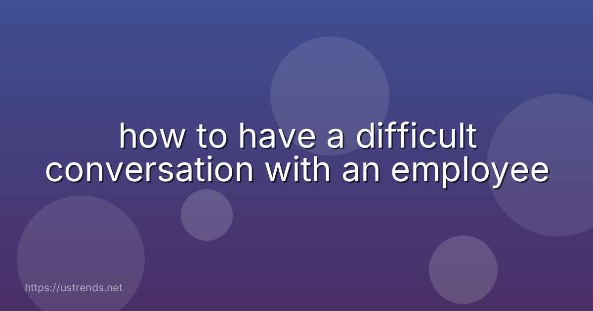 how to have a difficult conversation with an employee