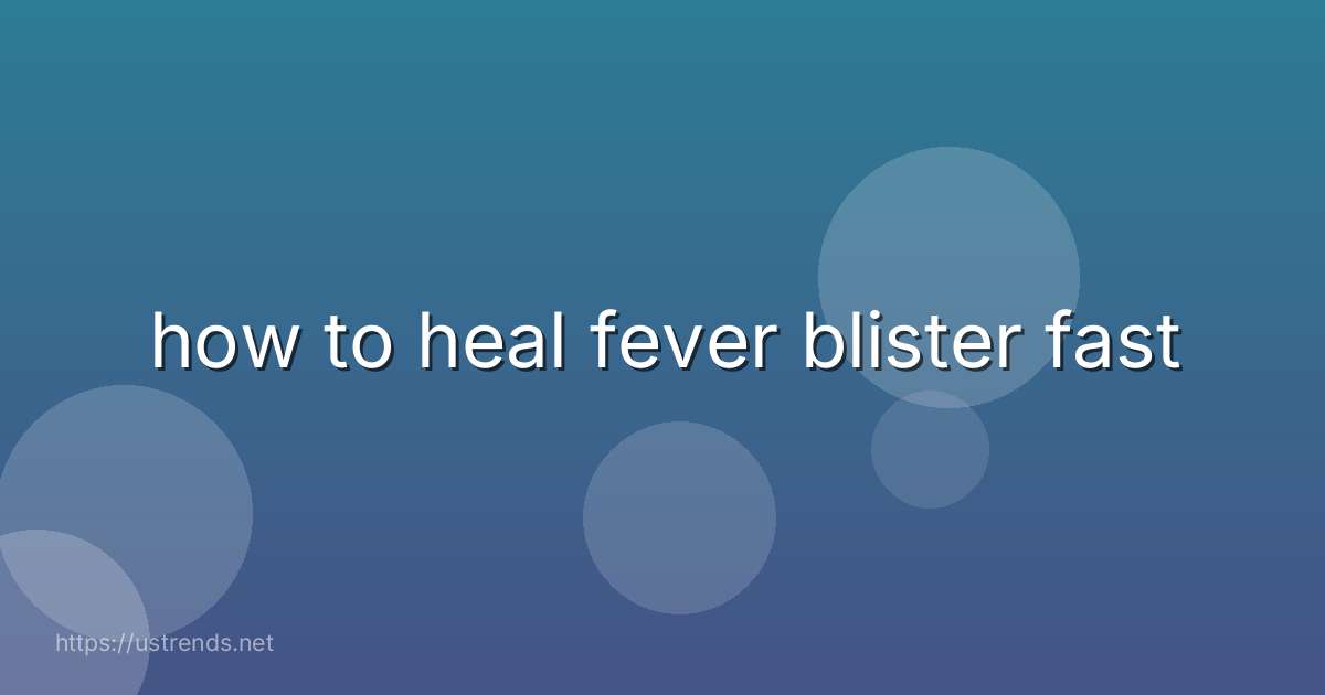 how to heal fever blister fast