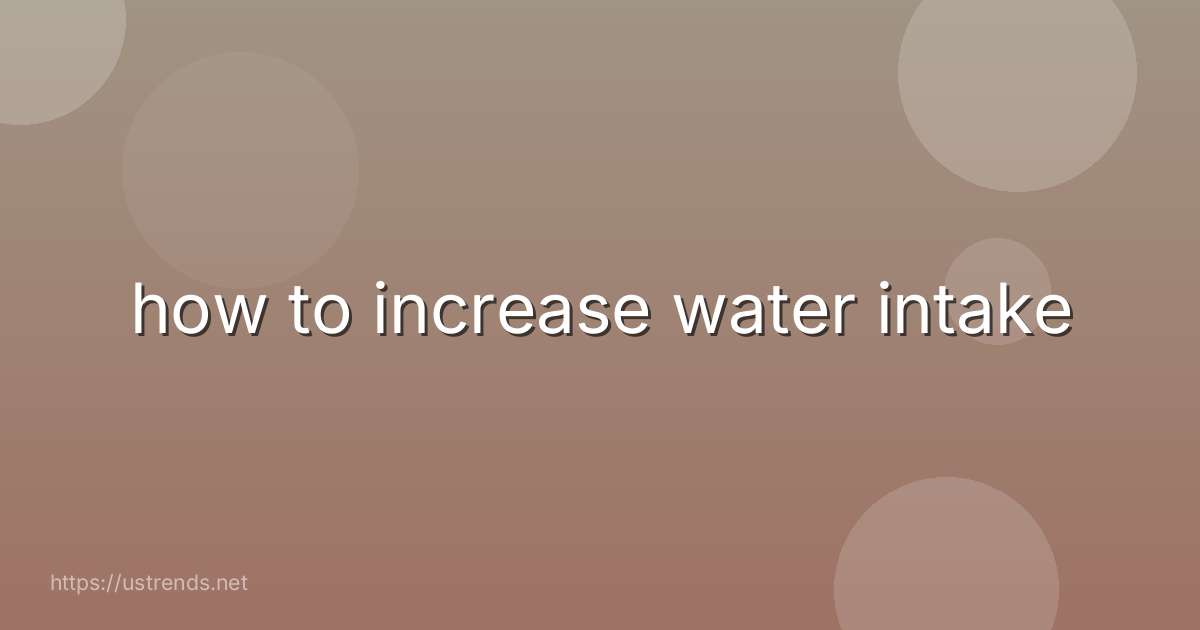 how to increase water intake