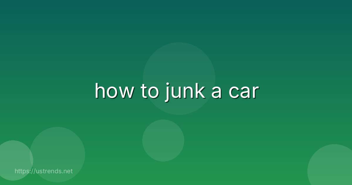 how to junk a car