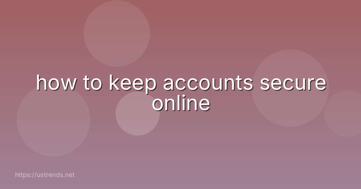 how to keep accounts secure online