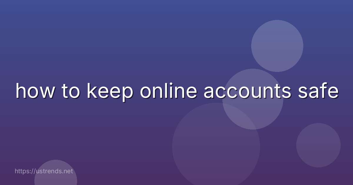 how to keep online accounts safe