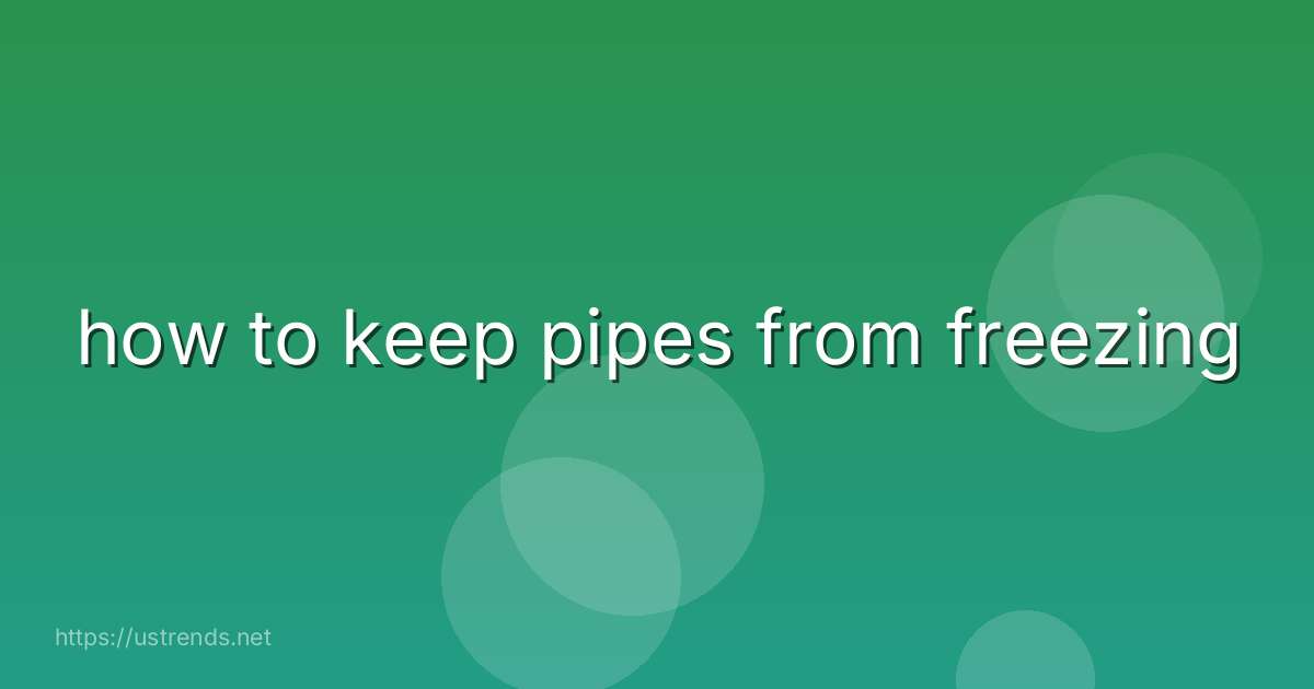 how to keep pipes from freezing