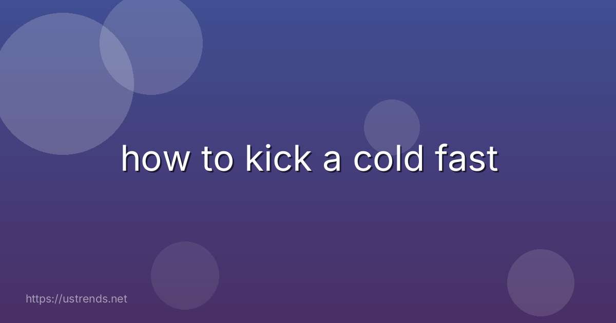 how to kick a cold fast