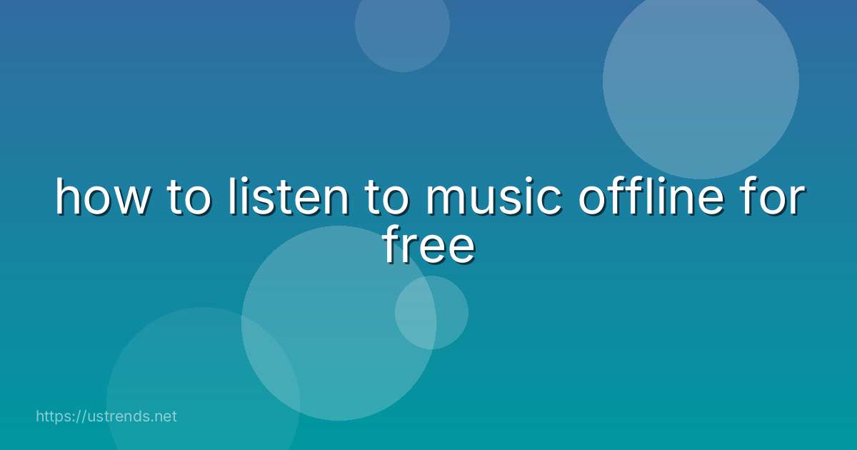 how to listen to music offline for free