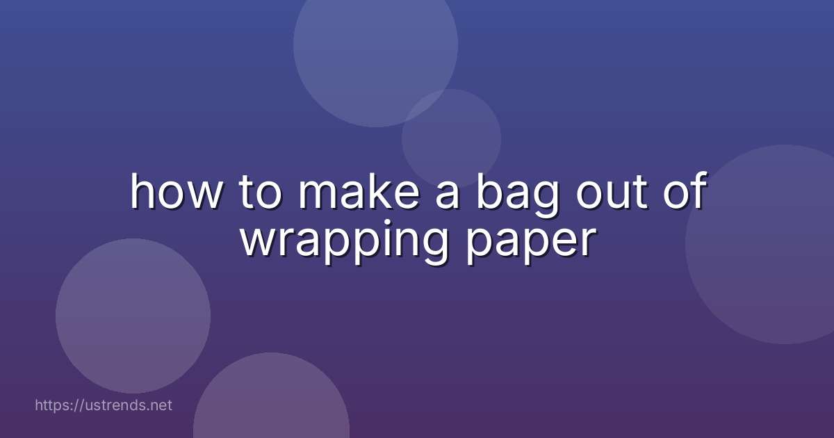 how to make a bag out of wrapping paper