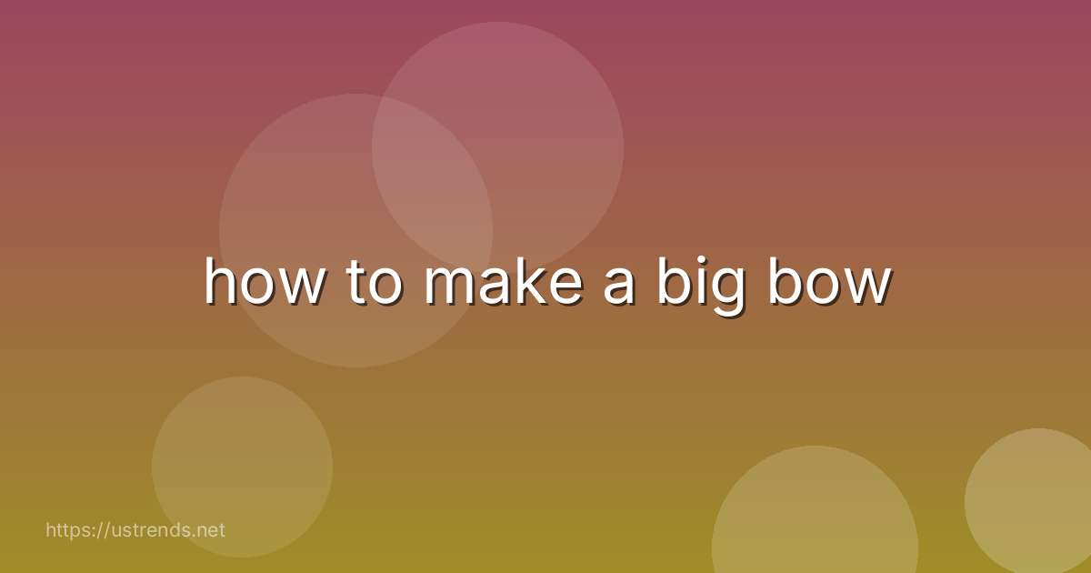 how to make a big bow