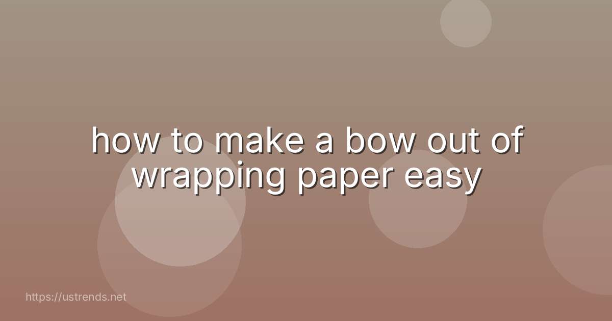 how to make a bow out of wrapping paper easy