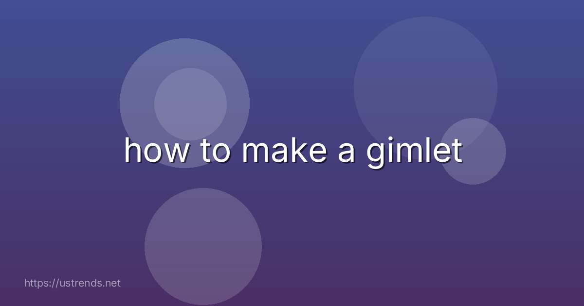how to make a gimlet
