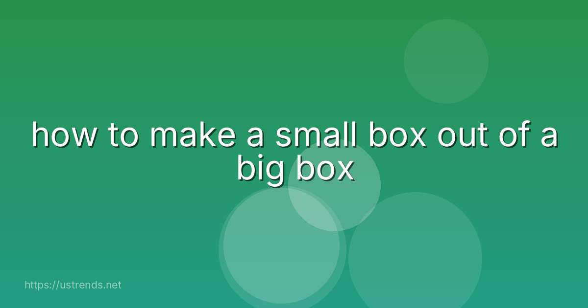 how to make a small box out of a big box