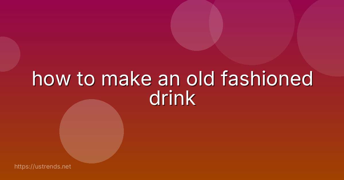 how to make an old fashioned drink