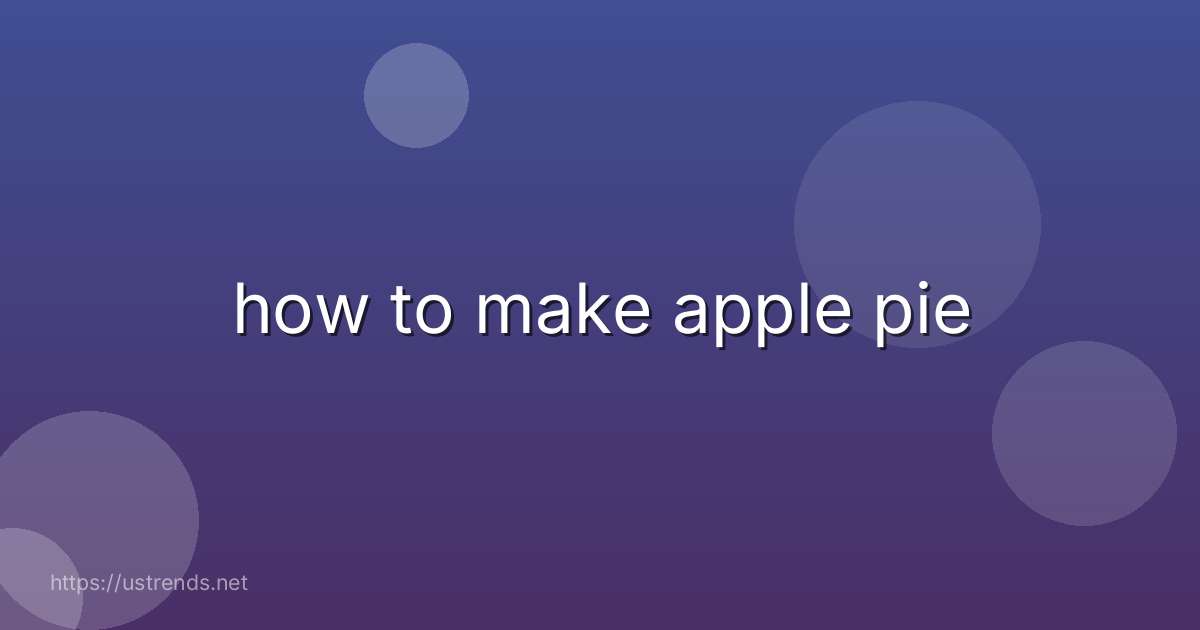 how to make apple pie