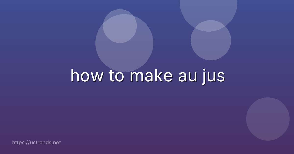 how to make au jus